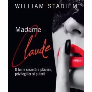 Madame Claude. O lume secretă a plăcerii, privilegiilor și puterii - Paperback brosat - William Stadiem - Corint