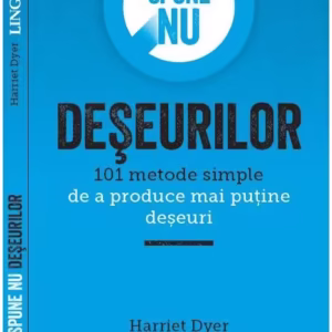 Spune nu deșeurilor - Paperback brosat - Harriet Dyer - Linghea