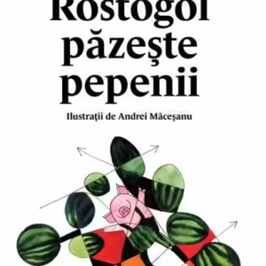 Rostogol păzește pepenii - Hardcover - Lavinia Branişte - Vlad și Cartea cu Genius