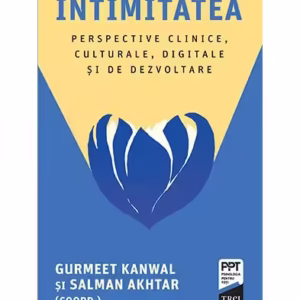 Intimitatea. Perspective clinice, culturale, digitale și de dezvoltare - Paperback brosat - Salman Akhtar, Gurmeet Kanwal - Trei