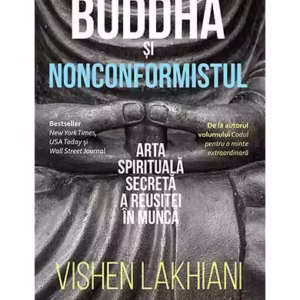 Buddha și nonconformistul. Arta spirituală secretă a reușitei în muncă - Paperback brosat - Vishen Lakhiani - Lifestyle
