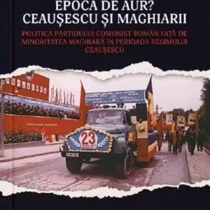 Epoca de aur? Ceaușescu și maghiarii - Paperback brosat - Novak Csaba Zoltan - Cetatea de Scaun