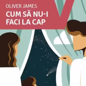 Cum să nu-i faci la cap - Paperback brosat - Oliver James - Vellant