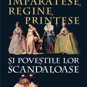 Împărătese, regine, prinţese şi poveştile lor scandaloase - Paperback brosat - Philippe Delorme - Humanitas