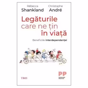 Legăturile care ne țin în viață. Beneficiile interdependenței - Paperback brosat - Christophe André, Rébecca Shankland - Trei