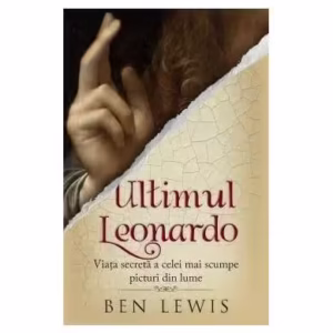 Ultimul Leonardo. Viața secretă a celei mai scumpe picturi din lume - Paperback brosat - Ben Lewis - RAO