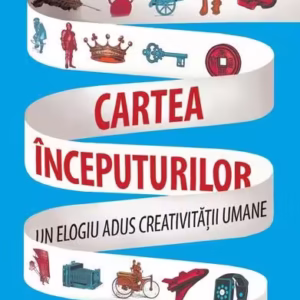 Cartea începuturilor. Un elogiu adus creativității umane. - Paperback brosat - Stewart Ross - Niculescu