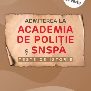 Admiterea la Academia de Politie și SNSPA. Teste de istorie - Paperback brosat - Mihaela Olteanu - Paralela 45 educațional