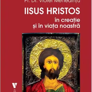 Iisus Hristos în creaţie și în viaţa noastră - Paperback brosat - Viorel Mehedințu - Vremea