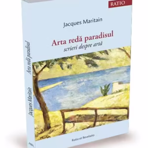 Arta redă paradisul. Scrieri despre artă - Paperback brosat - Jacques Maritain - Ratio et Revelatio