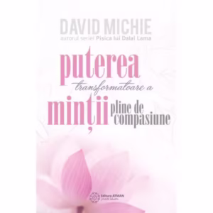 Puterea transformatoare a minții pline de compasiune. - Paperback brosat - David Mitchie - Atman