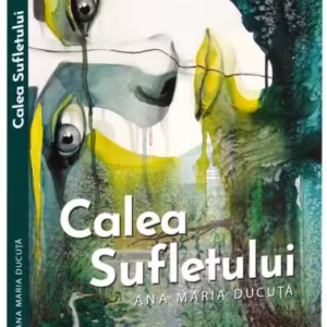 Calea sufletului - Paperback brosat - Ana Maria Ducuță - Evrika