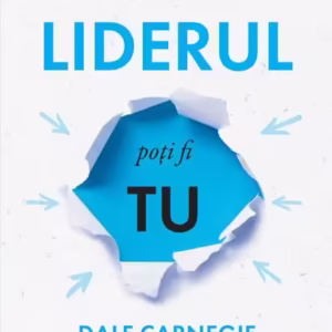 Liderul poți fi tu - Paperback brosat - Dale Carnegie & Associates, Michael Crom, Stuart R. Levine, Dale Carnegie - Curtea Veche
