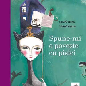 Spune-mi o poveste cu pisici. Antologie de basme și povești - Hardcover - Eniko Szabo, Karda Zenkő - Frontiera