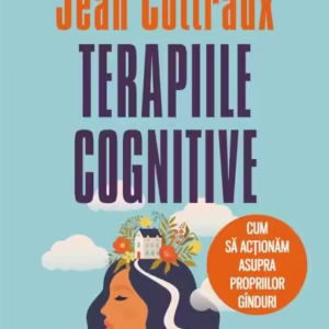 Terapiile cognitive. Cum să acţionăm asupra propriilor gînduri - Paperback brosat - Jean Cottraux - Polirom