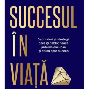 Succesul în viaţă. Deprinderi şi strategii care vă vor revela puterile ascunse şi calea spre succes - Paperback - Brian Tracy - For You