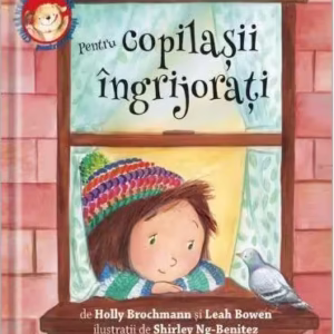 Cum să ne simțim mai bine. Pentru copilașii îngrijorați - Hardcover - Holly Brochamnn, Leah Bowen - Univers