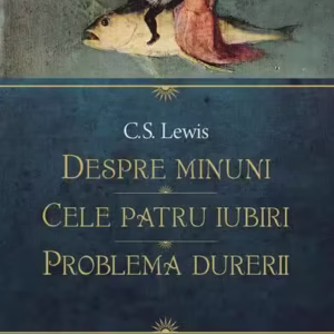 Despre minuni. Cele patru iubiri. Problema durerii - Paperback brosat - Clive Staples Lewis - Humanitas