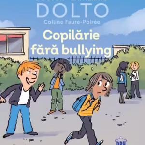 Copilărie fără bullying - Hardcover - Colline Faure-Poirée, Catherine Dolto - Didactica Publishing House