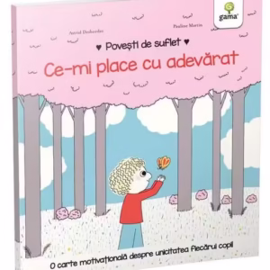 Ce-mi place cu adevărat. Povești de suflet - Hardcover - Astrid Desbordes - Gama