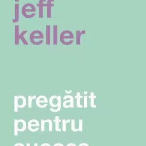 Pregǎtit pentru succes - Paperback brosat - Jeff Keller - Curtea Veche