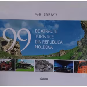 99 de atracții turistice din Republica Moldova - Hardcover - Vadim Șterbate - Prut
