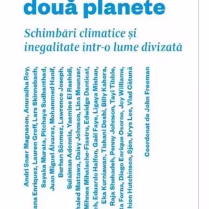 Povești despre două planete. Schimbări climatice și inegalitate într-o lume divizată - Paperback brosat - John Freeman - Black Button Books