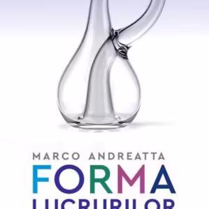 Forma lucrurilor - Paperback brosat - Marco Andreatta - Humanitas