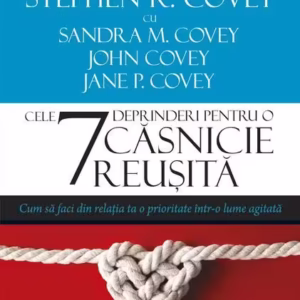 Cele 7 deprinderi pentru o căsnicie reușită - Paperback brosat - Jane P. Covey, John Covey, Sandra M. Covey, Stephen R. Covey - All