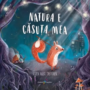 Natura e căsuța mea - Paperback brosat - Sezen Aksu Taşyürek - Galaxia Copiilor