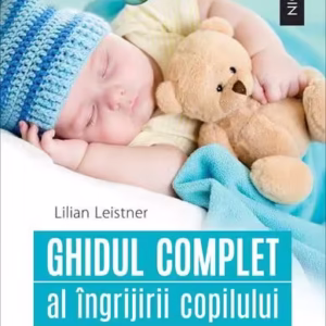 Ghidul complet al îngrijirii copilului (0-5 ani) - Paperback brosat - Lilian Leistner - Niculescu