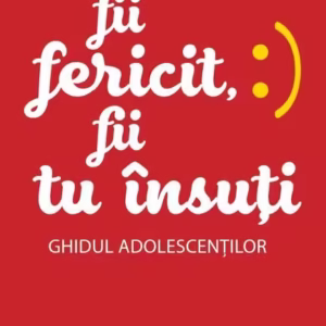 Fii fericit, fii tu însuți - Paperback - Becky Goddard-Hill, Penny Alexander - Niculescu
