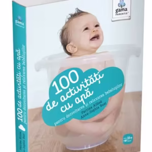 100 de activități cu apă pentru dezvoltarea și relaxarea bebelușului. Ghiduri pentru părinți - Paperback - Anne-Sophie Bost, Perrine Alliod - Gama