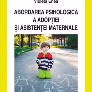 ABORDAREA PSIHOLOGICA A ADOPTIEI SI ASISTENTEI MATERNALE - Paperback - Dumitru Lupuleasa, Lăcrămioara Ochiuz - Polirom