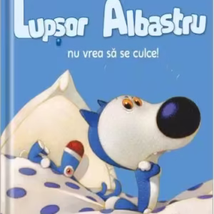 Lupșor Albastru nu vrea să se culce! - Hardcover - Daniel Picouly - Univers
