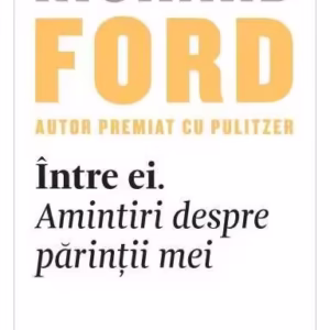 Între ei. Amintiri despre părinții mei - Paperback brosat - Richard Ford - Black Button Books