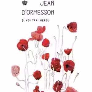 Și voi trăi mereu - Paperback brosat - Jean D’Ormesson - Baroque Books & Arts