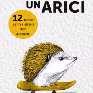 Cum să îmbrățișezi un arici.12 metode pentru a relaționa cu un adolescent - Paperback - Brad Wilcox, Jerrick Robbins - Meteor Press