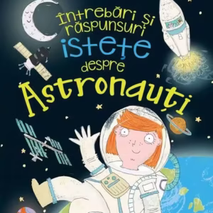 Întrebări și răspunsuri istețe despre astronauți - Paperback - Sue Becklake - Niculescu