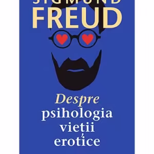 Despre psihologia vieții erotice - Paperback brosat - Sigmund Freud - Trei