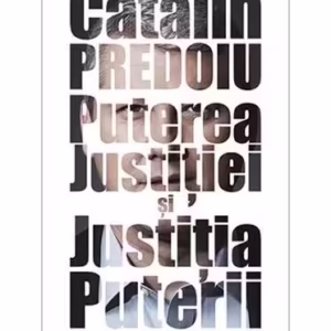 Puterea Justiției și Justiția Puterii. Discursuri, interviuri, analize, pamflete - Hardcover - Cătălin Predoiu - Tritonic