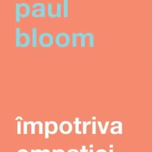Împotriva empatiei - Paperback brosat - Paul Bloom - Curtea Veche