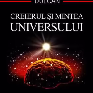 Creierul și mintea universului - Paperback brosat - Dumitru-Constantin Dulcan - Școala Ardeleană