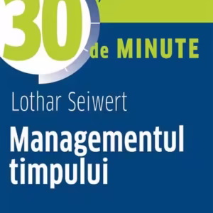 Managementul timpului în 30 de minute - Paperback brosat - Lothar Seiwert - Creative Publishing