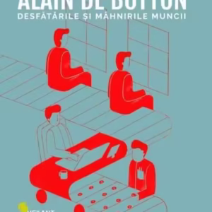 Desfătările și mâhnirile muncii - Paperback brosat - Alain de Botton - Vellant