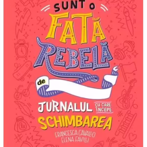 Sunt o fată rebelă - Hardcover - Elena Favilli, Francesca Cavallo - Litera