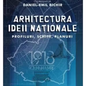 Arhitectura ideii naționale - Paperback brosat - Daniel-Emil Bichir - Libris Editorial