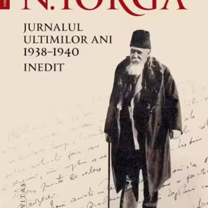 Jurnalul ultimilor ani, 1938-1940. Inedit - Hardcover - Nicolae Iorga - Humanitas