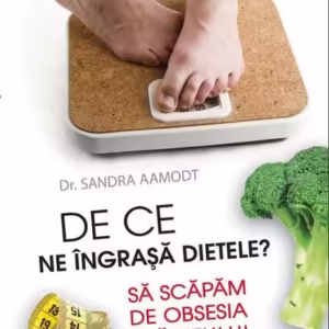 De ce ne îngraşă dietele? Să scăpăm de obsesia slăbitului - Paperback brosat - Sandra Aamodt - Niculescu
