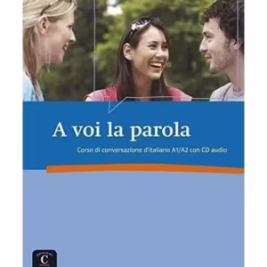A voi la parola : Corso di conversazione d'italiano A1/A2 (1CD audio) - Paperback brosat - Linda Barlassina; Roberta Bessolo-Zimmermann; Antonella Ferraris-Engel - Casa Delle Lingue